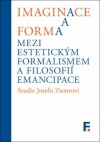imaginace-a-forma-mezi-estetickym-formalismem-a-filosofii-emancipace-studie-josefu-zumrovi